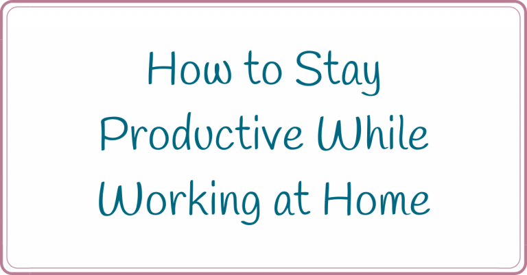 how to stay productive while working at home