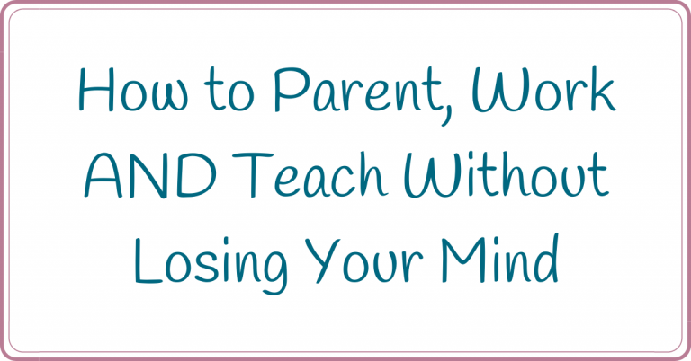 How to parent, work and teach without losing your mind