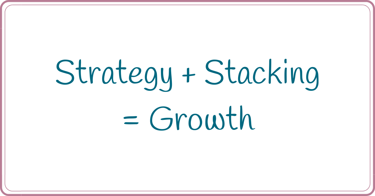Strategy + Stacking = Growth Tina B's World